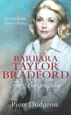 Barbara Taylor Bradford: The Biography by Dudgeon, Piers