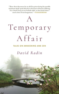 A Temporary Affair: Talks on Awakening and Zen by Radin, David