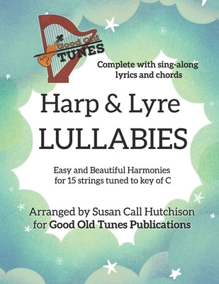 Harp & Lyre LULLABIES: Easy and Beautiful Harmonies for 15 strings tuned to key of C Paperback Independently Published