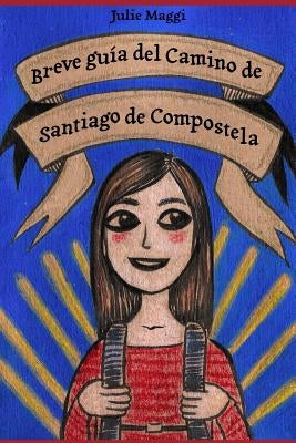 Breve guía del Camino de Santiago de Compostela by Maggi, Julie