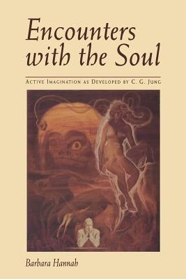 Encounters with the Soul: Active Imagination as Developed by C.G. Jung Paperback Chiron Publications