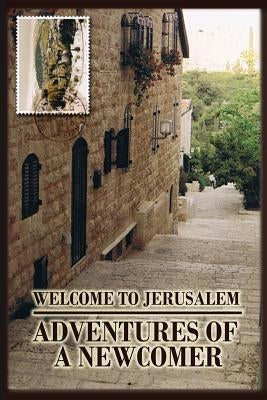 Welcome to Jerusalem: Adventures of a Newcomer Paperback Brocha Simon