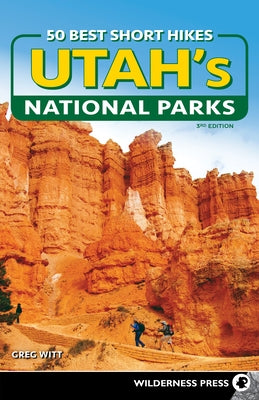 50 Best Short Hikes in Utah's National Parks by Witt, Greg