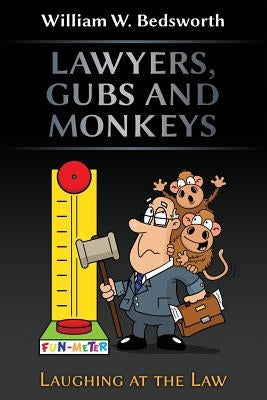 Lawyers, Gubs and Monkeys by Bedsworth, William W.