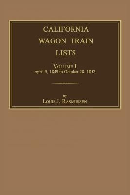 California Wagon Train Lists. Volume I by Rasmussen, Louis J.