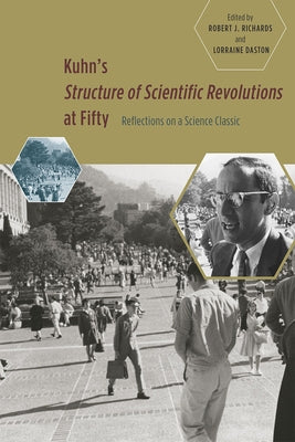 Kuhn's 'Structure of Scientific Revolutions' at Fifty: Reflections on a Science Classic Paperback University of Chicago Press