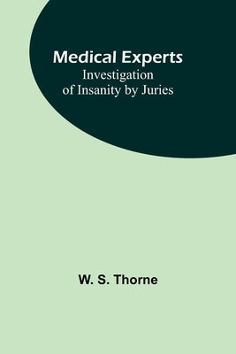 Medical experts: Investigation of Insanity by Juries Paperback Alpha Edition