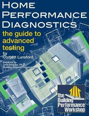 Home Performance Diagnostics: the Guide to Advanced Testing Paperback Building Performance Workshop