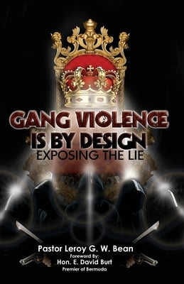 Gang Violence Is by Design by Bean, Leroy G. W.