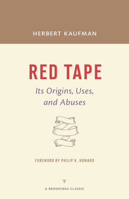 Red Tape: Its Origins, Uses, and Abuses Paperback Brookings Institution Press