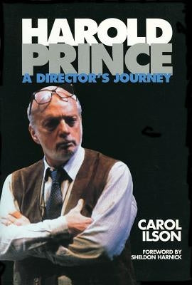 Harold Prince: A Director's Journey by Ilson, Carol