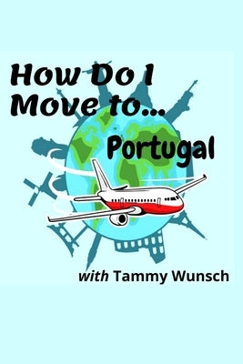 How Do I Move To...Portugal? by Mettam, Fossey