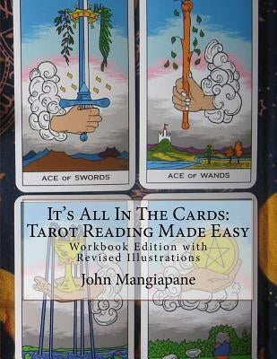 It's All In The Cards: Tarot Reading Made Easy: Workbook Edition with Revised Illustrations by Mangiapane, John