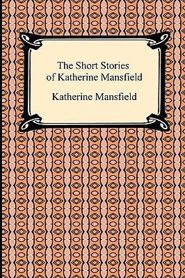 The Short Stories of Katherine Mansfield by Mansfield, Katherine