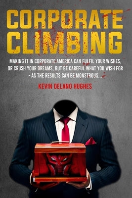 Corporate Climbing by Hughes, Kevin Delano