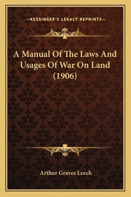 A Manual Of The Laws And Usages Of War On Land (1906) Paperback Kessinger Publishing
