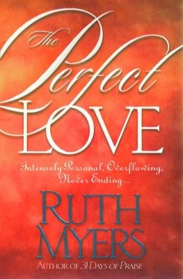 The Perfect Love: Intensely Personal, Overflowing, Never Ending... Paperback Waterbrook Press