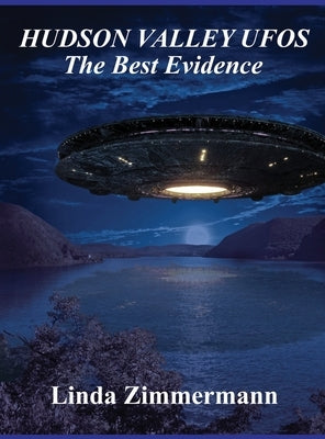 Hudson Valley UFOs: The Best Evidence by Zimmermann, Linda