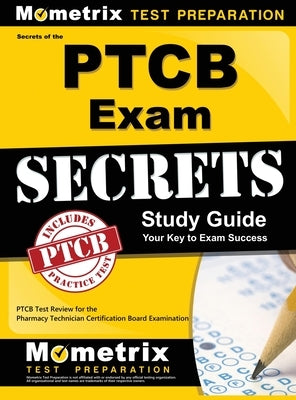 Secrets of the Ptcb Exam Study Guide: Ptcb Test Review for the Pharmacy Technician Certification Board Examination by Mometrix Pharmacy Tech Certification T.