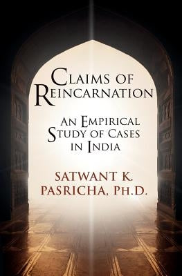 Claims of Reincarnation: An Empirical Study of Cases in India by Pasricha, Satwant K.