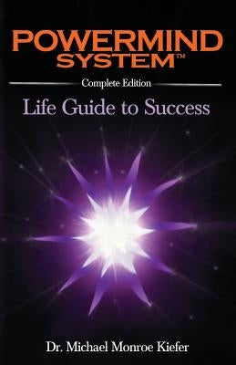 Powermind System: Life Guide to Success - Complete Edition by Kiefer, Michael Monroe