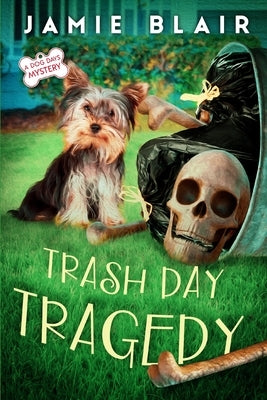 Trash Day Tragedy: Dog Days Mystery #4, A humorous cozy mystery Paperback Independently Published