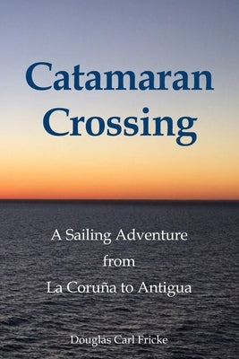 Catamaran Crossing: A Sailing Adventure from La Coruña to Antigua Paperback Allodium Chase