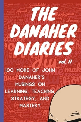 The Danaher Diaries Volume 2: 100 More of John Danaher's Musings on Learning, Teaching, Strategy, and Mastery Paperback Independently Published
