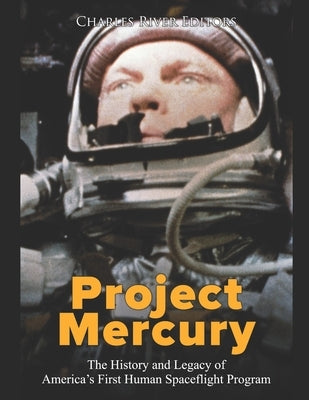 Project Mercury: The History and Legacy of America's First Human Spaceflight Program Paperback Independently Published