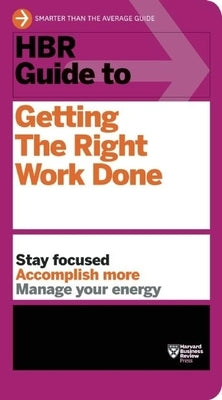 HBR Guide to Getting the Right Work Done (HBR Guide Series) Paperback Harvard Business Review Press