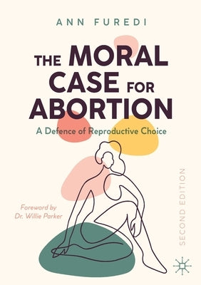 The Moral Case for Abortion: A Defence of Reproductive Choice Paperback Palgrave MacMillan