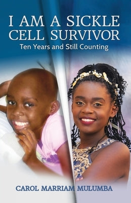 I Am a Sickle Cell Survivor: Ten Years and Still Counting Paperback Mulumba