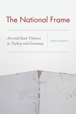 Paperback book titled "The National Frame: Art and State Violence in Turkey and Germany" published by Fordham University Press.