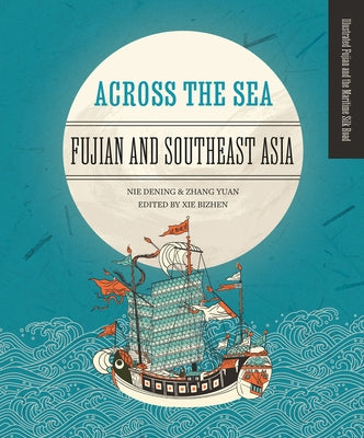 Across the Sea: Fujian and Southeast Asia by Zhang, Yuan
