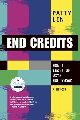 End Credits: How I Broke Up with Hollywood by Lin, Patty
