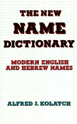 The New Name Dictionary by Kolatch, Alfred J.