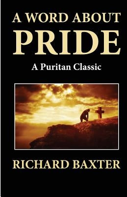 A Word About Pride (A Puritan Classic) by Baxter, Richard