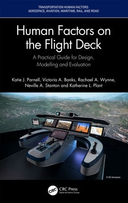 Human Factors on the Flight Deck: A Practical Guide for Design, Modelling and Evaluation by Parnell, Katie J.