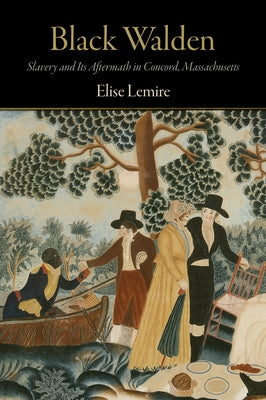 Black Walden: Slavery and Its Aftermath in Concord, Massachusetts Paperback University of Pennsylvania Press