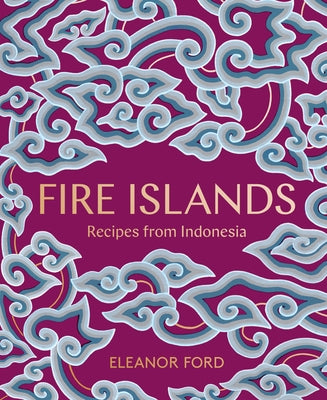 Fire Islands: Recipes from Indonesia by Ford, Eleanor