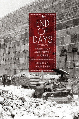 End of Days Ethics, Tradition, and Power in Israel Paperback Academic Studies Press