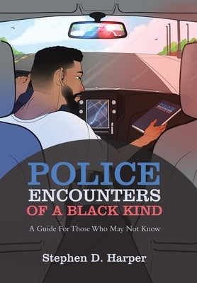 Police Encounters of a Black Kind: A Guide for Those Who May Not Know by Harper, Stephen D.