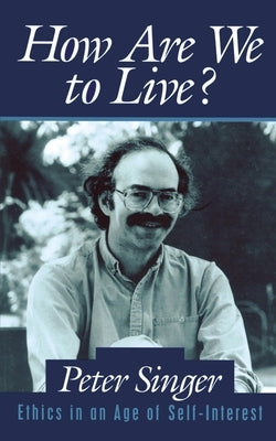 How Are We to Live?: Ethics in an Age of Self-Interest Paperback Prometheus Books