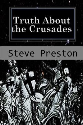 Truth About the Crusades: Who Caused the Crusades? Paperback Independently Published