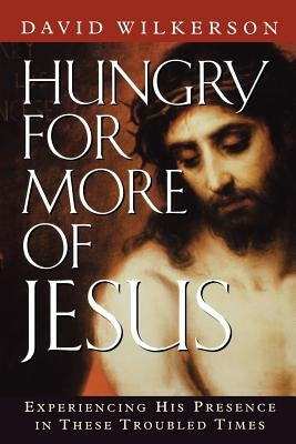 Hungry for More of Jesus: Experiencing His Presence in These Troubled Times Paperback Chosen Books