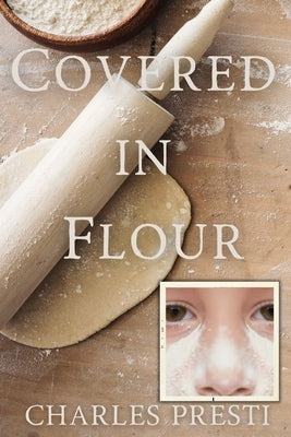 Covered in Flour: 1968: A Young Boy's Perspective on School, Family, and Changing Times Paperback Independently Published