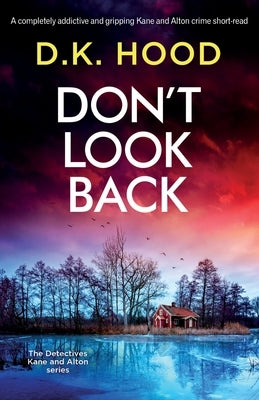 Don't Look Back: A completely addictive and gripping Kane and Alton crime short-read by Hood, D. K.