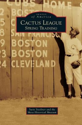 Cactus League: Spring Training by Steckner, Susie