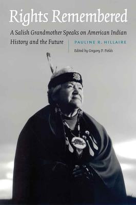 Rights Remembered: A Salish Grandmother Speaks on American Indian History and the Future by Hillaire, Pauline R.