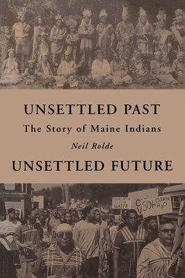Unsettled Past, Unsettled Future: The Story of Maine Indians Paperback Down East Books